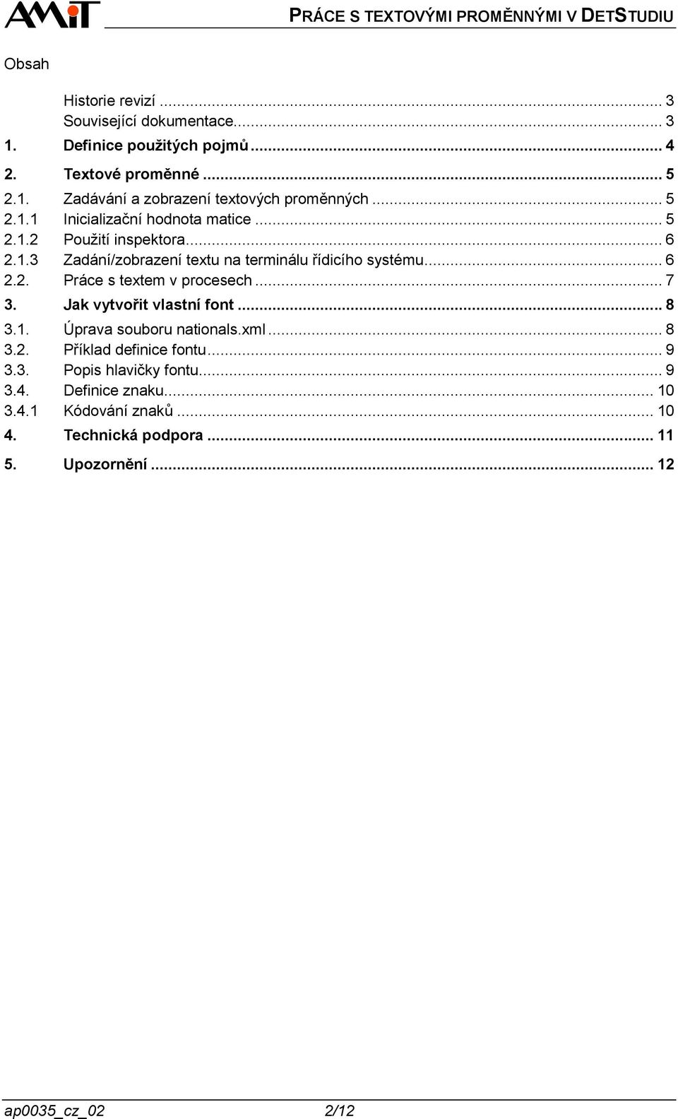 .. 7 3. Jak vytvořit vlastní font... 8 3.1. Úprava souboru nationals.xml... 8 3.2. Příklad definice fontu... 9 3.3. Popis hlavičky fontu... 9 3.4.