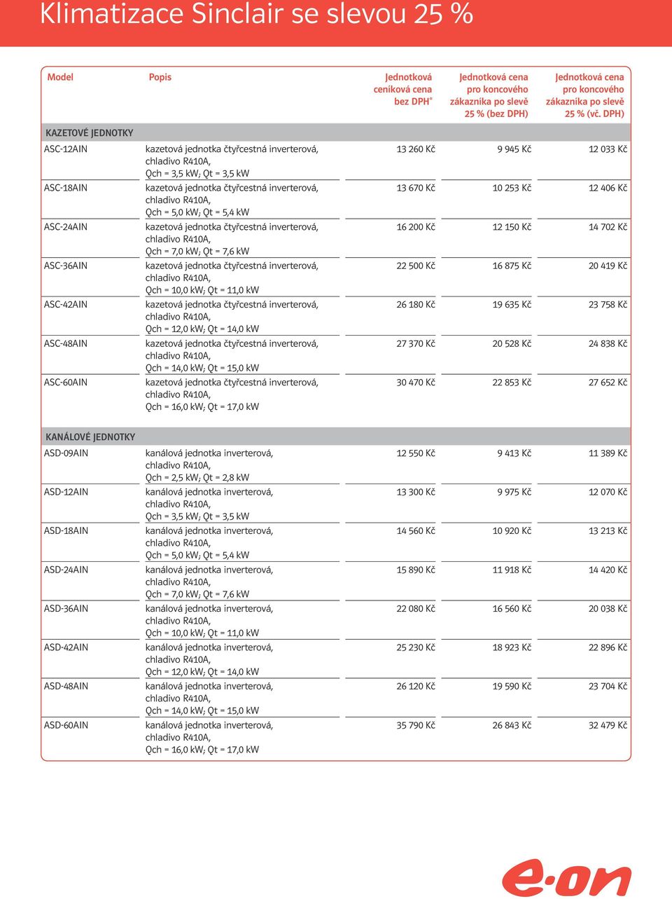 ASD-09AIN ASD-12AIN ASD-18AIN ASD-24AIN ASD-36AIN ASD-42AIN ASD-48AIN ASD-60AIN 12 550 Kč 9 413 Kč 11 389 Kč 13 300 Kč 9 975 Kč 12 070 Kč 14 560 Kč 10 920 Kč