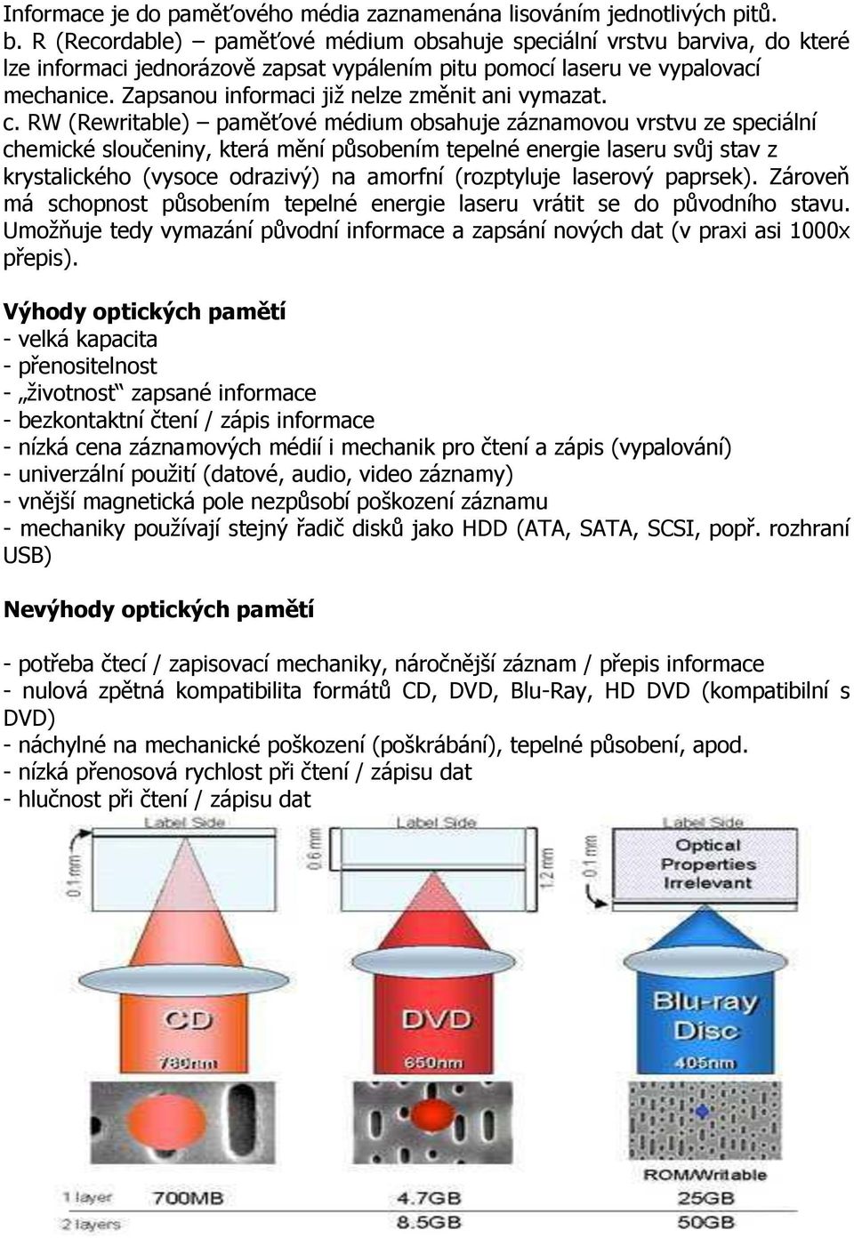 Zapsanou informaci již nelze změnit ani vymazat. c.