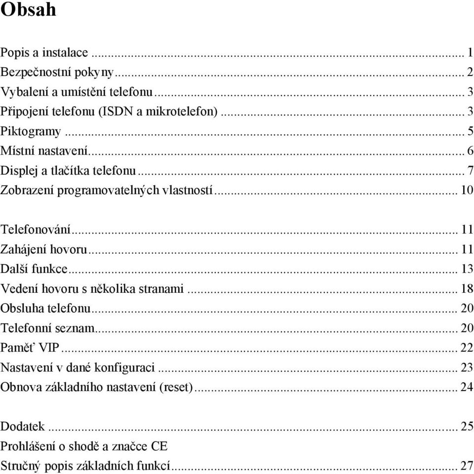 .. 11 Další funkce... 13 Vedení hovoru s několika stranami... 18 Obsluha telefonu... 20 Telefonní seznam... 20 Paměť VIP.