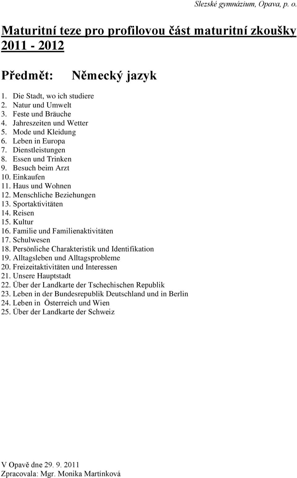 Schulwesen 18. Persönliche Charakteristik und Identifikation 19. Alltagsleben und Alltagsprobleme 20. Freizeitaktivitäten und Interessen 21. Unsere Hauptstadt 22.