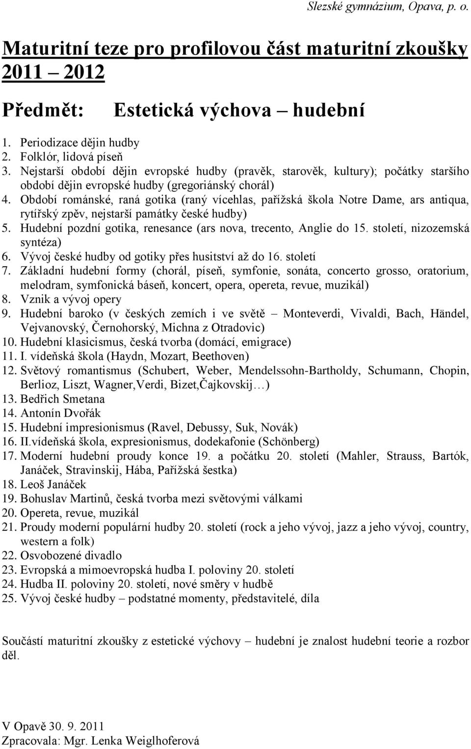 Období románské, raná gotika (raný vícehlas, pařížská škola Notre Dame, ars antiqua, rytířský zpěv, nejstarší památky české hudby) 5.