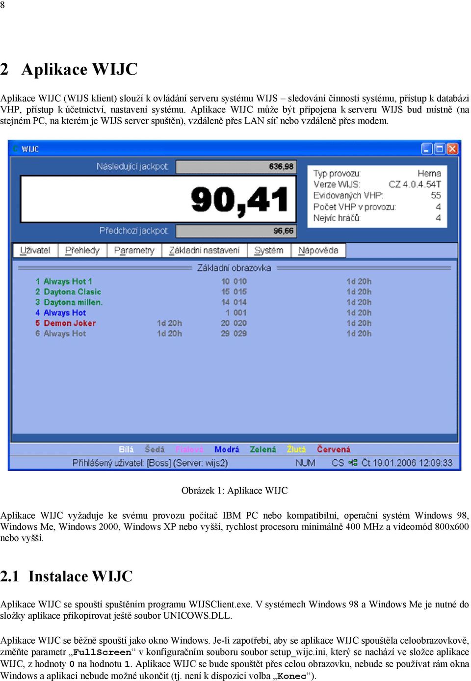 Obrázek 1: Aplikace WIJC Aplikace WIJC vyžaduje ke svému provozu počítač IBM PC nebo kompatibilní, operační systém Windows 98, Windows Me, Windows 2000, Windows XP nebo vyšší, rychlost procesoru