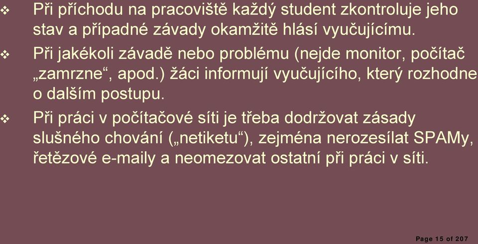 ) žáci informují vyučujícího, který rozhodne o dalším postupu.