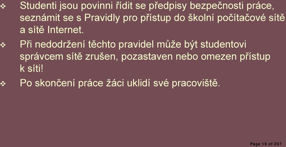 Při nedodržení těchto pravidel může být studentovi správcem sítě zrušen,