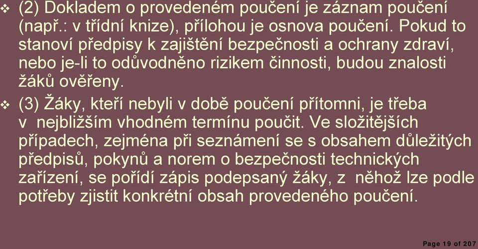 (3) Žáky, kteří nebyli v době poučení přítomni, je třeba v nejbližším vhodném termínu poučit.