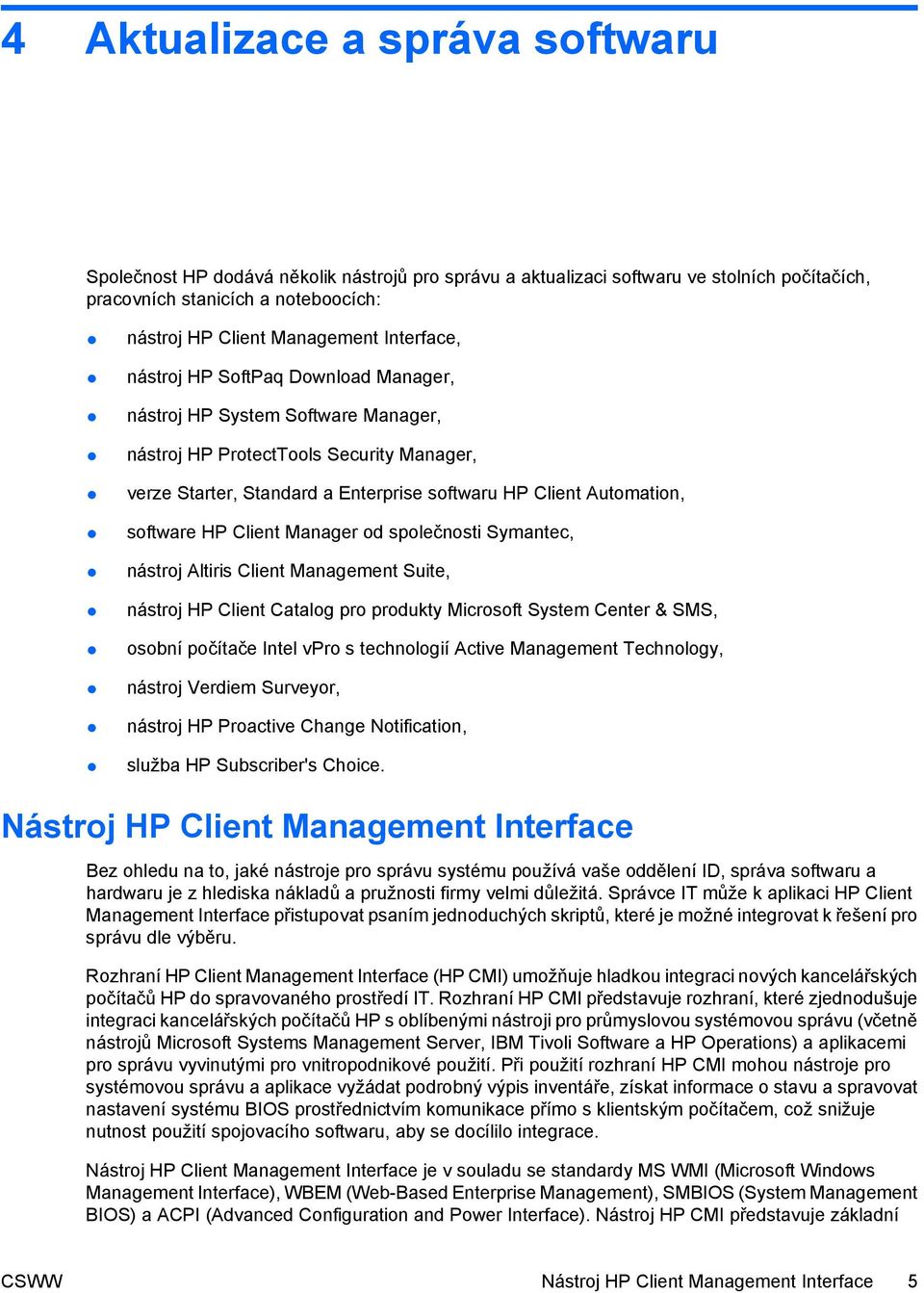 software HP Client Manager od společnosti Symantec, nástroj Altiris Client Management Suite, nástroj HP Client Catalog pro produkty Microsoft System Center & SMS, osobní počítače Intel vpro s