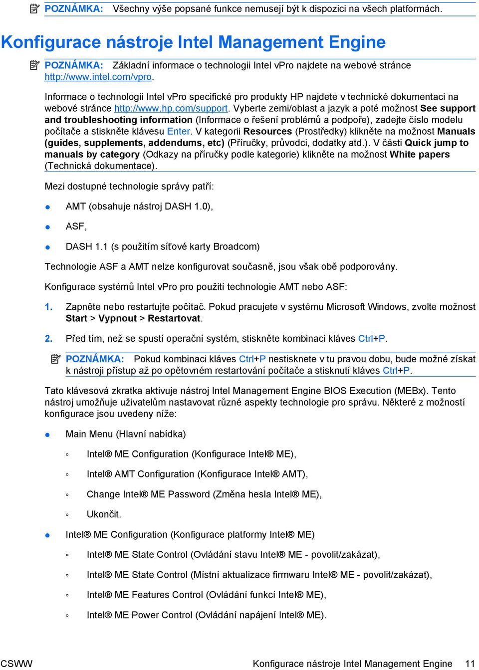 Informace o technologii Intel vpro specifické pro produkty HP najdete v technické dokumentaci na webové stránce http://www.hp.com/support.