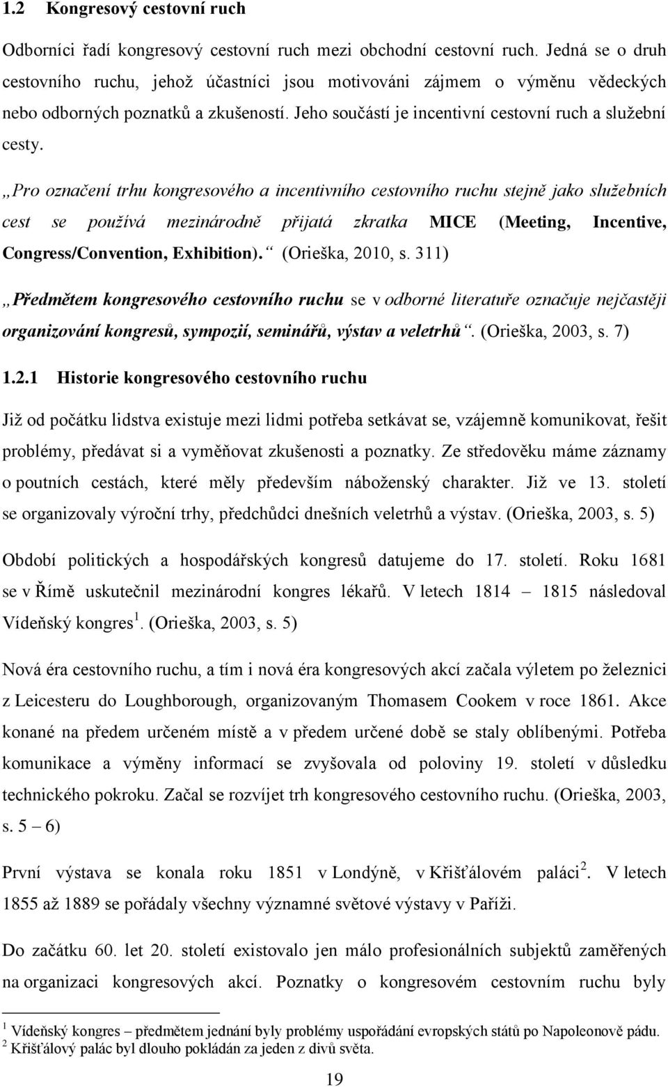 Pro označení trhu kongresového a incentivního cestovního ruchu stejně jako služebních cest se používá mezinárodně přijatá zkratka MICE (Meeting, Incentive, Congress/Convention, Exhibition).