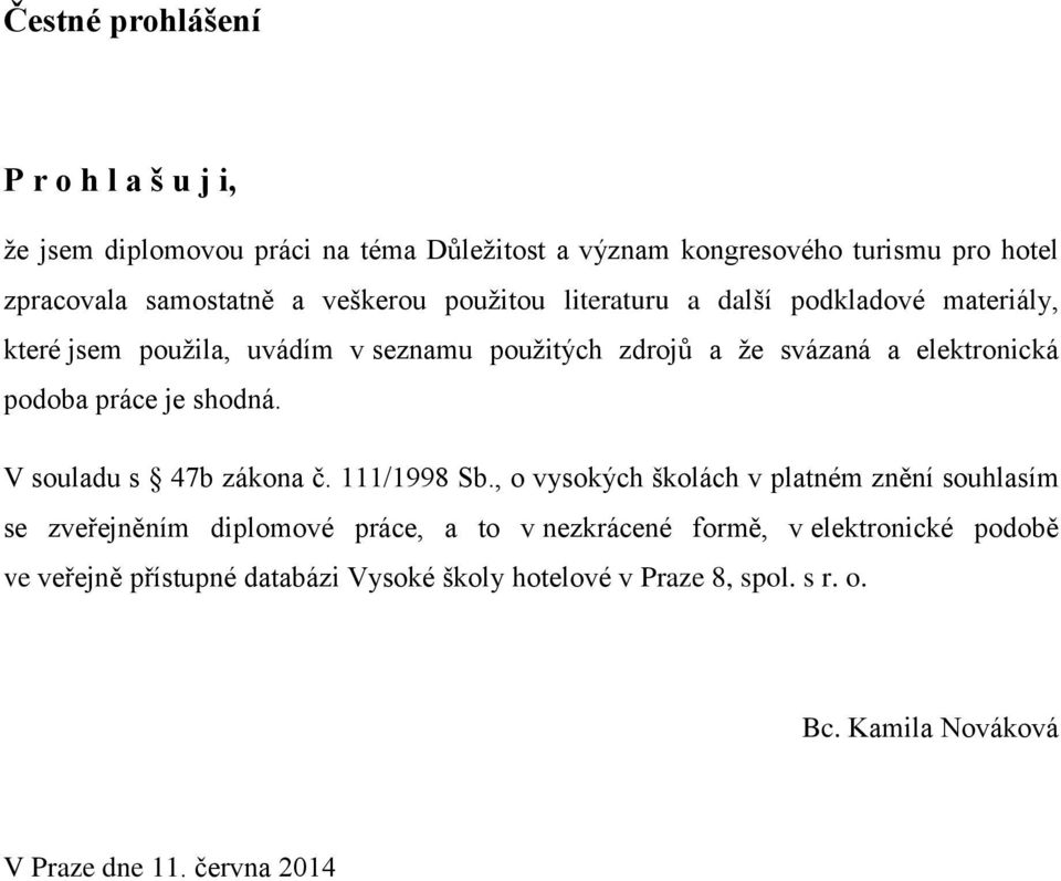 práce je shodná. V souladu s 47b zákona č. 111/1998 Sb.