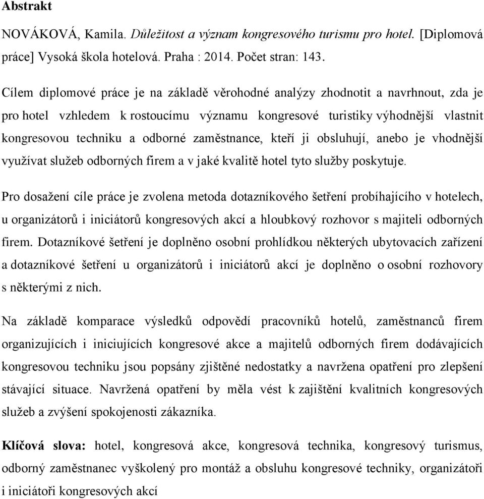 zaměstnance, kteří ji obsluhují, anebo je vhodnější využívat služeb odborných firem a v jaké kvalitě hotel tyto služby poskytuje.