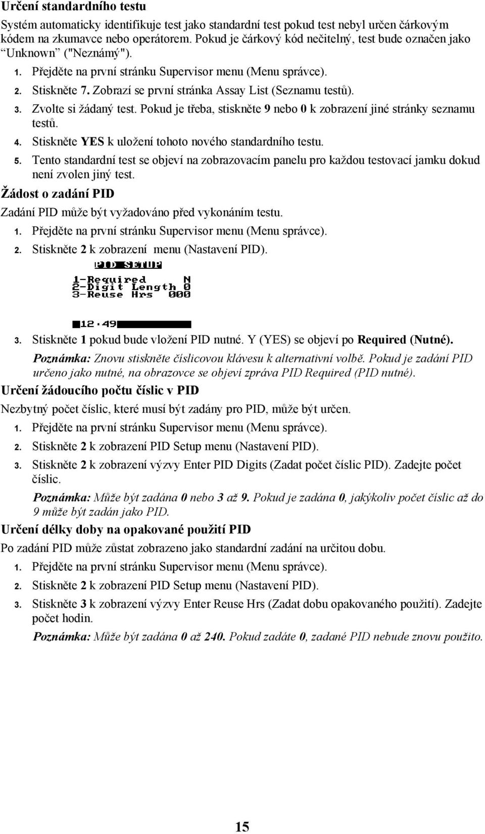 Zobrazí se první stránka Assay List (Seznamu testů). 3. Zvolte si žádaný test. Pokud je třeba, stiskněte 9 nebo 0 k zobrazení jiné stránky seznamu testů. 4.