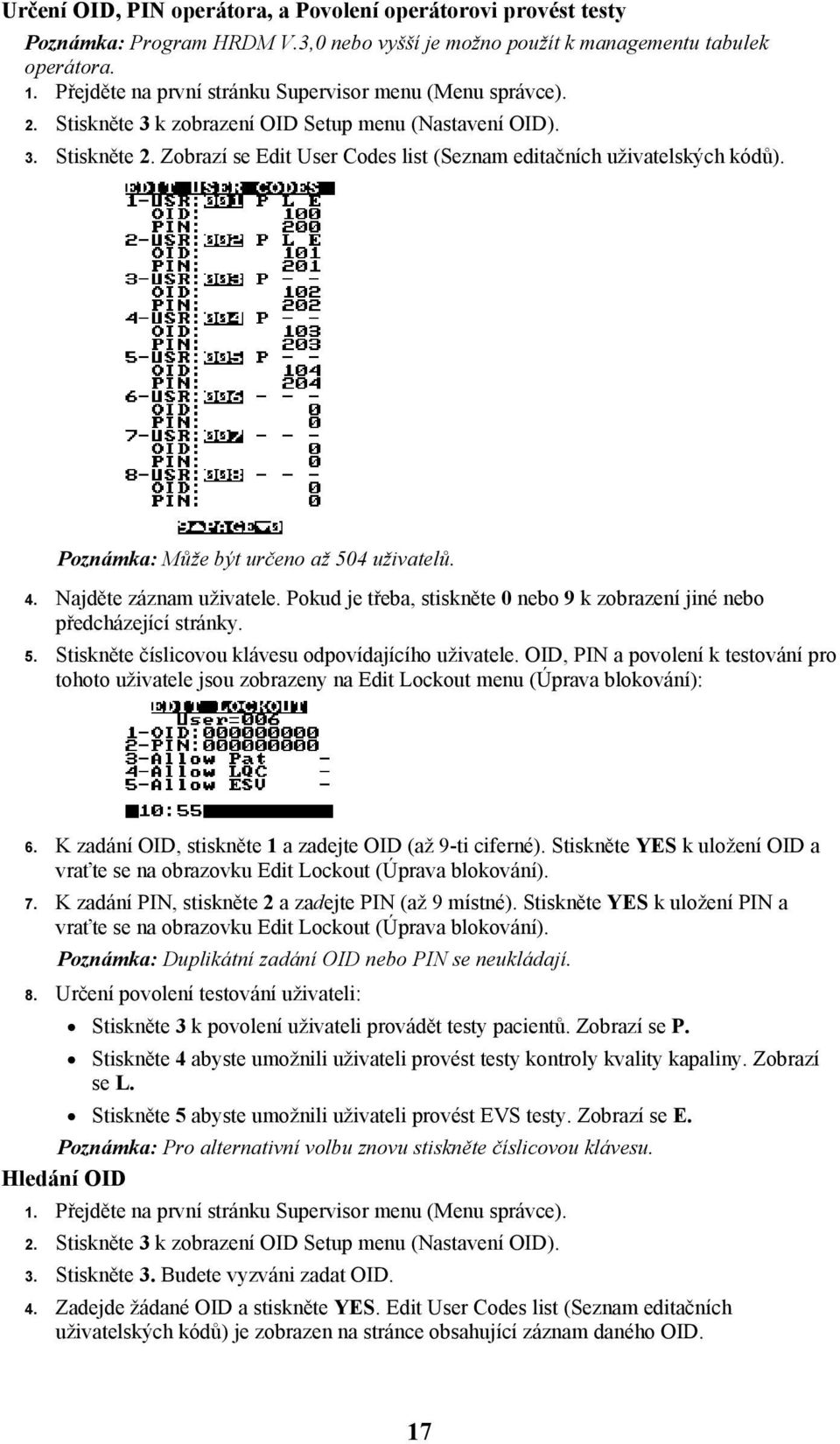 Zobrazí se Edit User Codes list (Seznam editačních uživatelských kódů). Poznámka: Může být určeno až 504 uživatelů. 4. Najděte záznam uživatele.