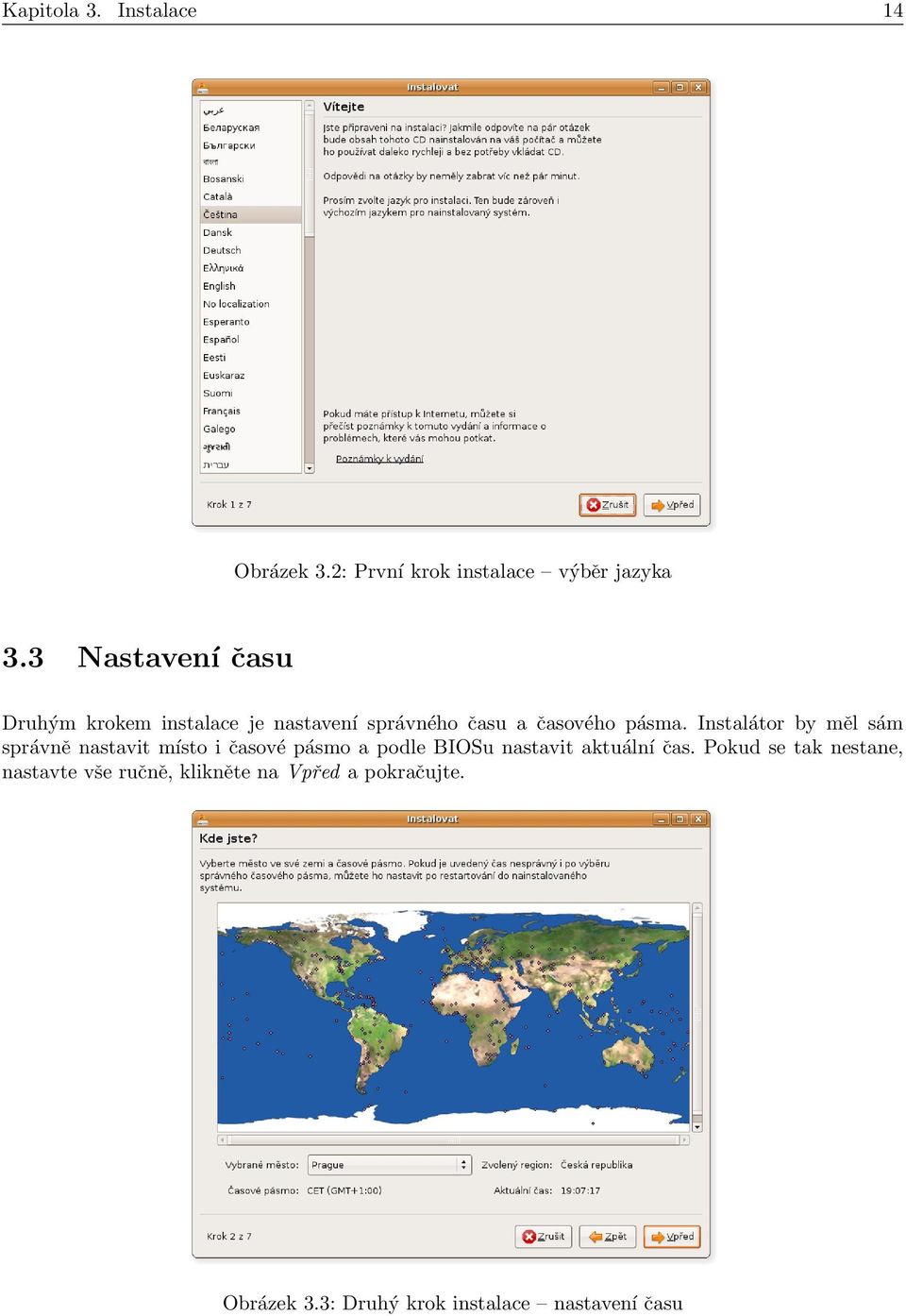 Instalátor by měl sám správně nastavit místo i časové pásmo a podle BIOSu nastavit aktuální