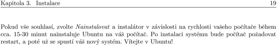 závislosti na rychlosti vašeho počítače během cca.