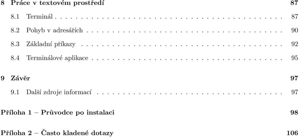 4 Terminálové aplikace..................................... 95 9 Závěr 97 9.1 Další zdroje informací.