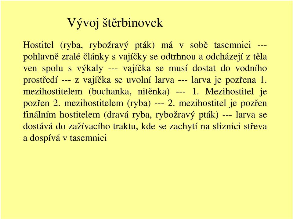 mezihostitelem (buchanka, nitěnka) --- 1. Mezihostitel je pozřen 2. mezihostitelem (ryba) --- 2.