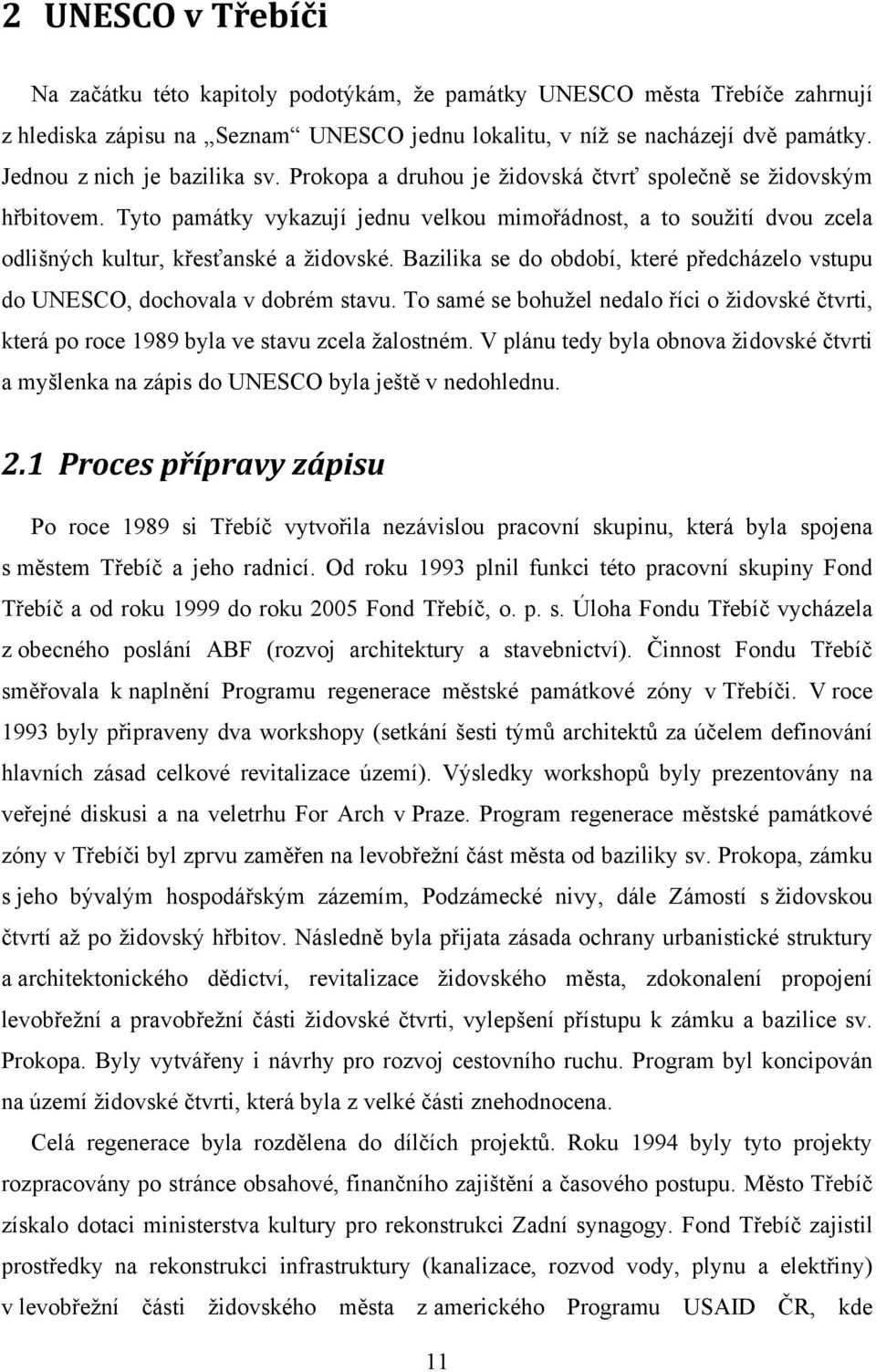 Tyto památky vykazují jednu velkou mimořádnost, a to souţití dvou zcela odlišných kultur, křesťanské a ţidovské. Bazilika se do období, které předcházelo vstupu do UNESCO, dochovala v dobrém stavu.