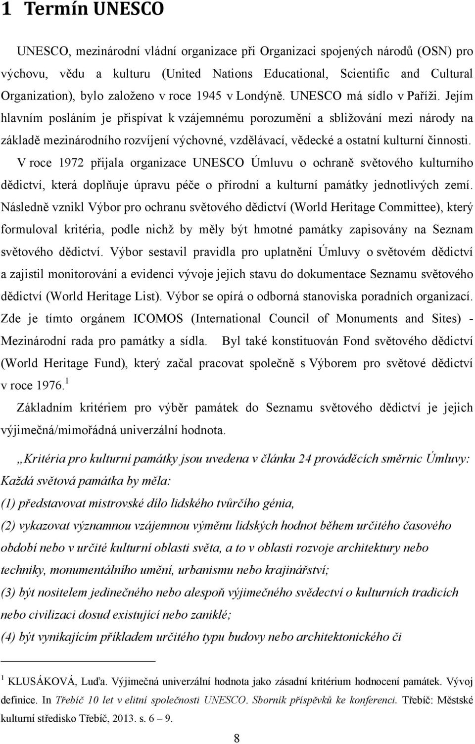 Jejím hlavním posláním je přispívat k vzájemnému porozumění a sbliţování mezi národy na základě mezinárodního rozvíjení výchovné, vzdělávací, vědecké a ostatní kulturní činnosti.