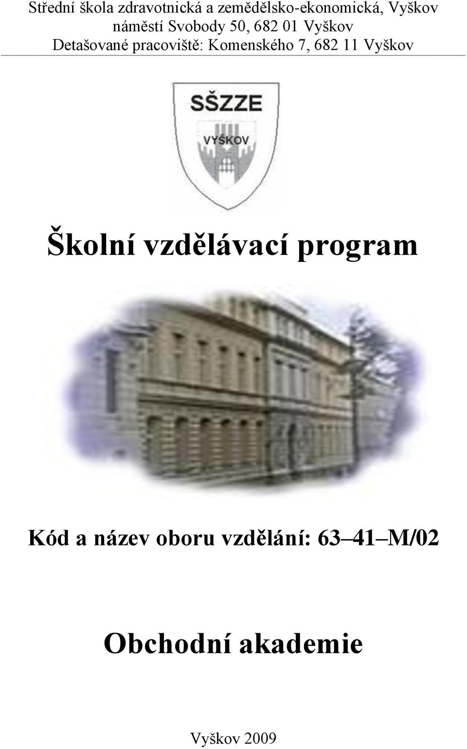 Komenského 7, 682 11 Vyškov Školní vzdělávací program Kód a