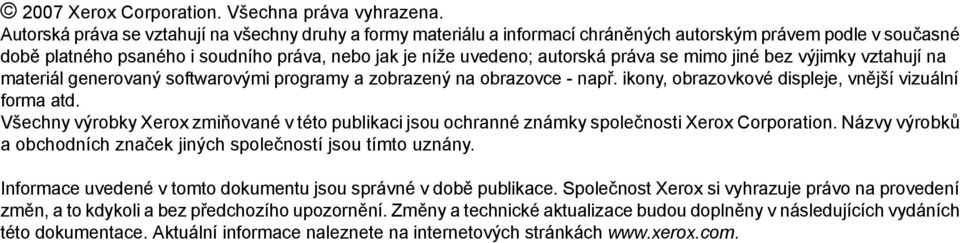 se mimo jiné bez výjimky vztahují na materiál generovaný softwarovými programy a zobrazený na obrazovce - např. ikony, obrazovkové displeje, vnější vizuální forma atd.