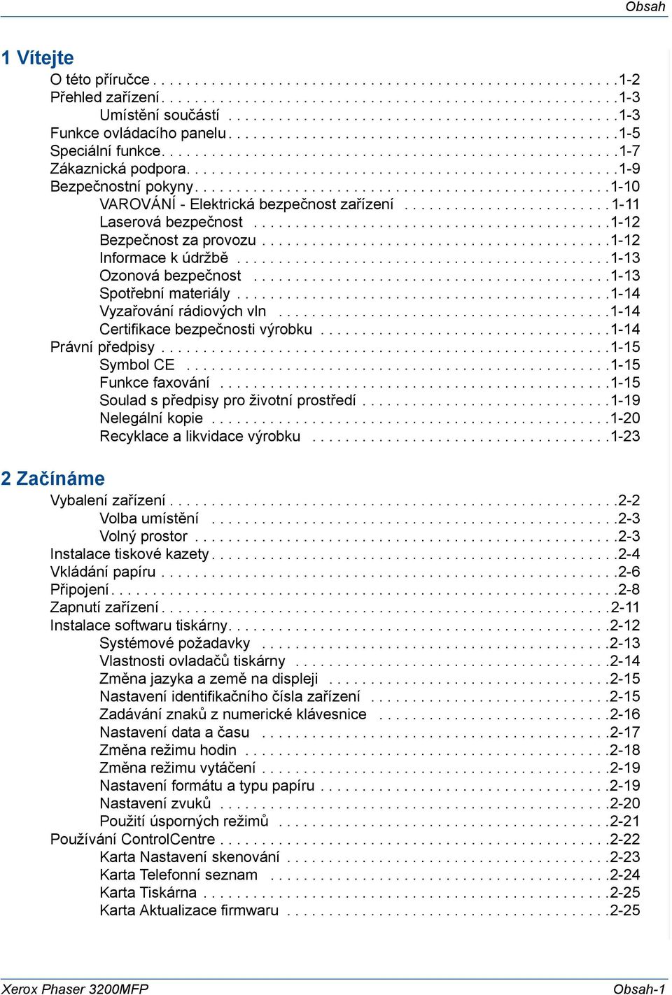 ...................................................1-9 Bezpečnostní pokyny..................................................1-10 VAROVÁNÍ - Elektrická bezpečnost zařízení.........................1-11 Laserová bezpečnost.