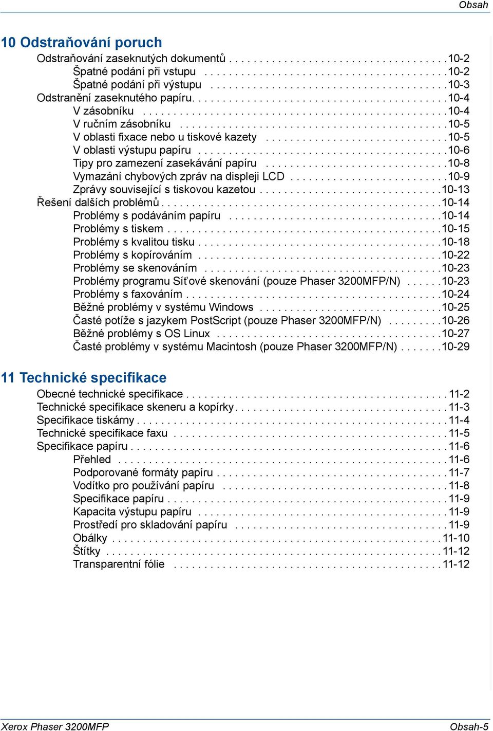 ...........................................10-5 V oblasti fixace nebo u tiskové kazety..............................10-5 V oblasti výstupu papíru.........................................10-6 Tipy pro zamezení zasekávání papíru.