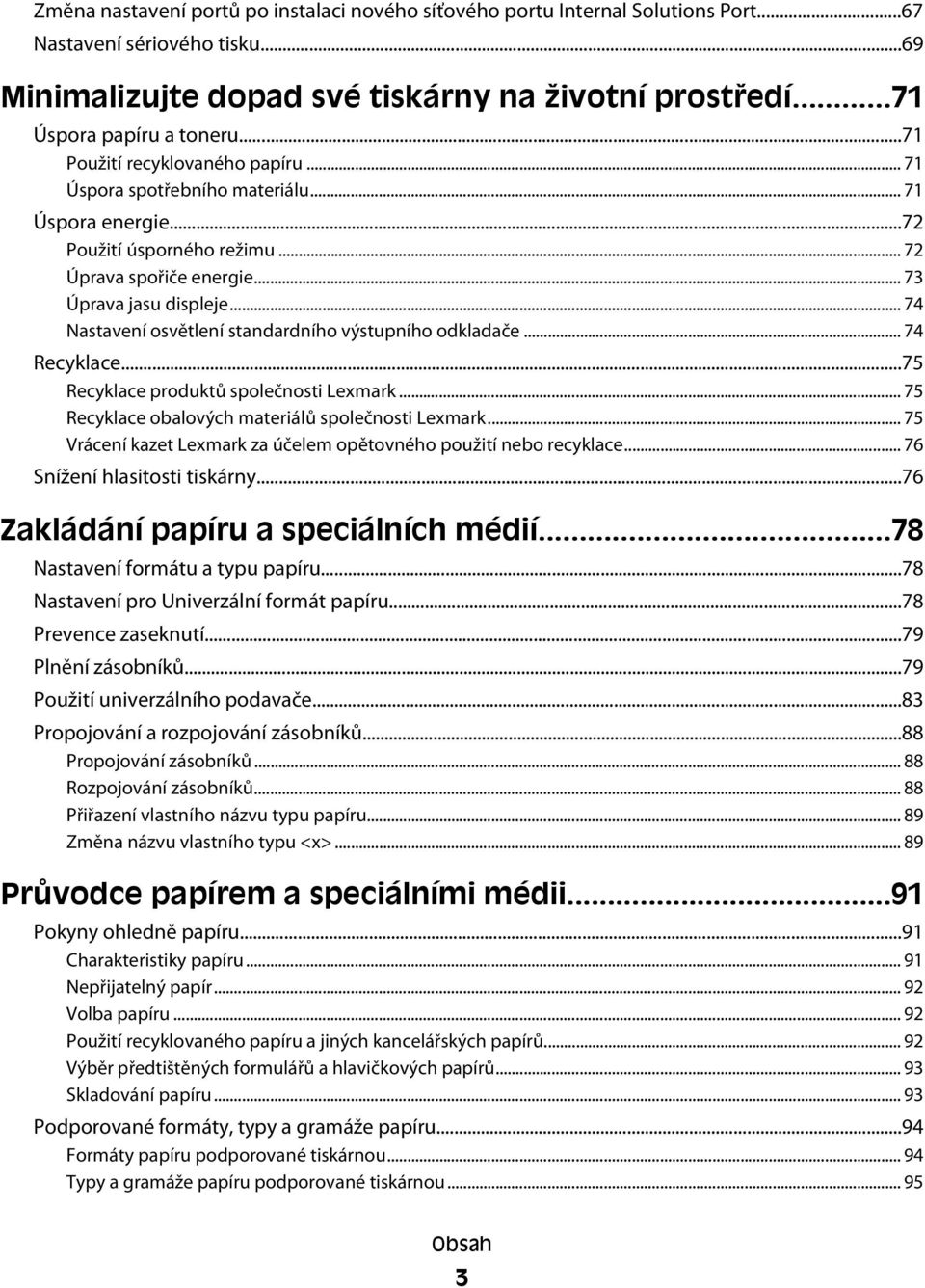 .. 74 Nastavení osvětlení standardního výstupního odkladače... 74 Recyklace...75 Recyklace produktů společnosti Lexmark... 75 Recyklace obalových materiálů společnosti Lexmark.