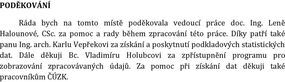 Karlu Vepřekovi za získání a poskytnutí podkladových statistických dat. Dále děkuji Bc.