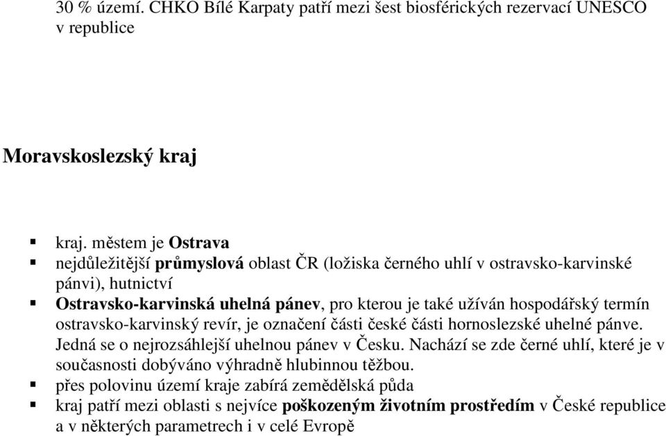 hospodářský termín ostravsko-karvinský revír, je označení části české části hornoslezské uhelné pánve. Jedná se o nejrozsáhlejší uhelnou pánev v Česku.