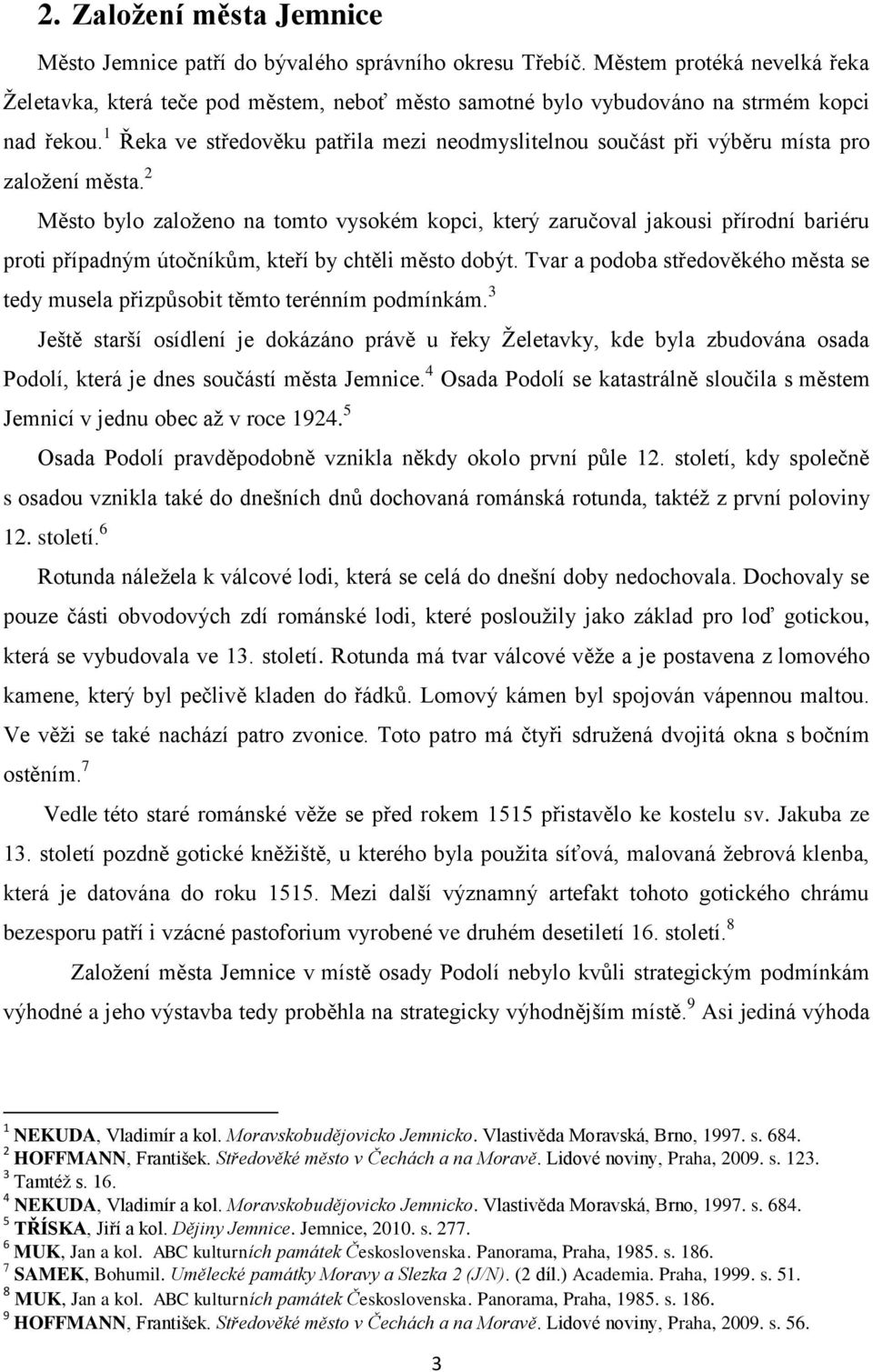 1 Řeka ve středověku patřila mezi neodmyslitelnou součást při výběru místa pro zaloţení města.