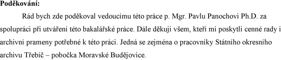 Dále děkuji všem, kteří mi poskytli cenné rady i archivní prameny potřebné k