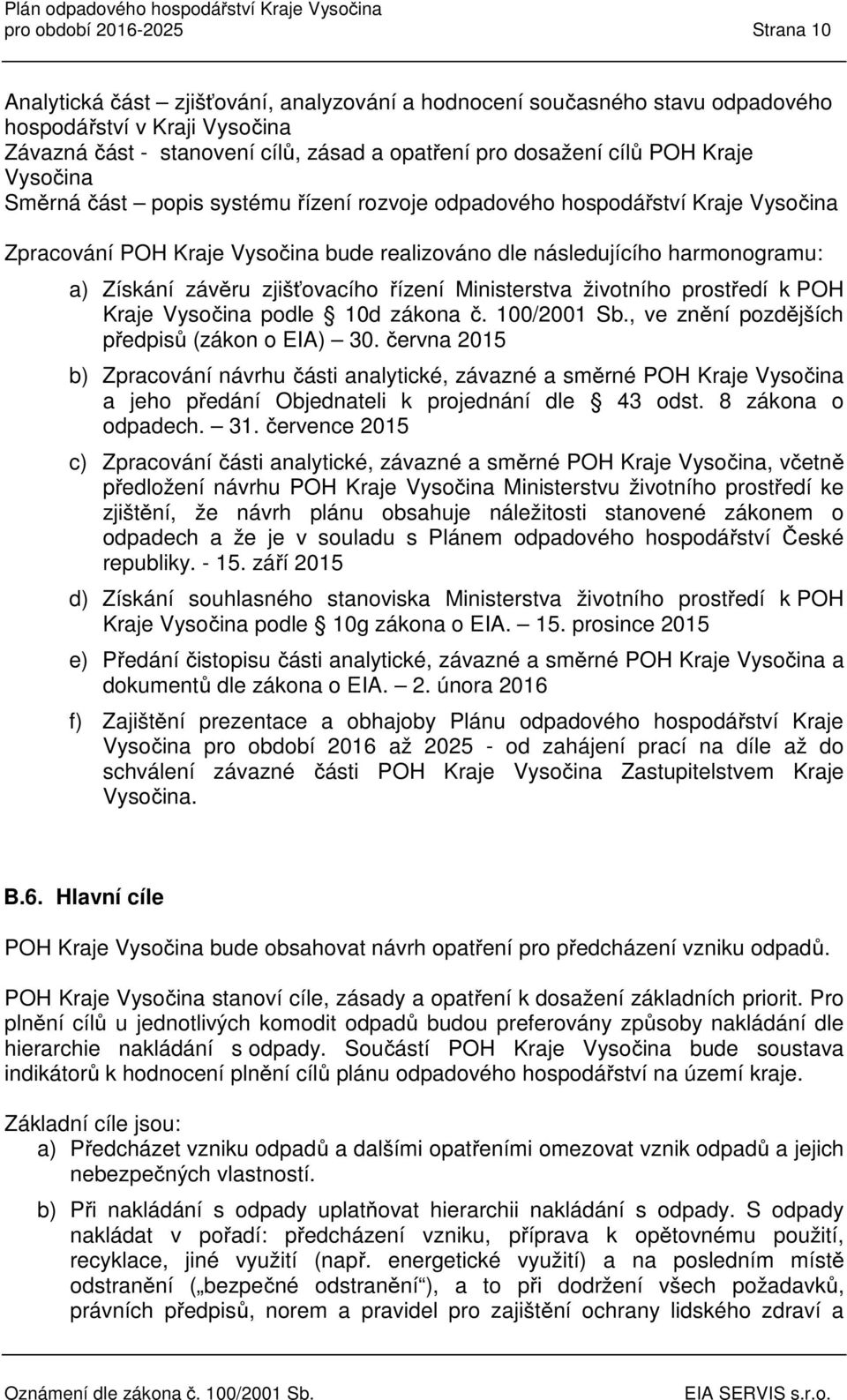 Získání závěru zjišťovacího řízení Ministerstva životního prostředí k POH Kraje Vysočina podle 10d zákona č. 100/2001 Sb., ve znění pozdějších předpisů (zákon o EIA) 30.