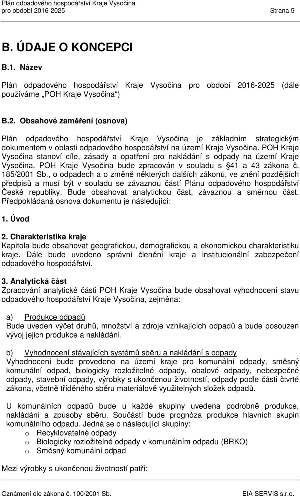 , o odpadech a o změně některých dalších zákonů, ve znění pozdějších předpisů a musí být v souladu se závaznou částí Plánu odpadového hospodářství České republiky.