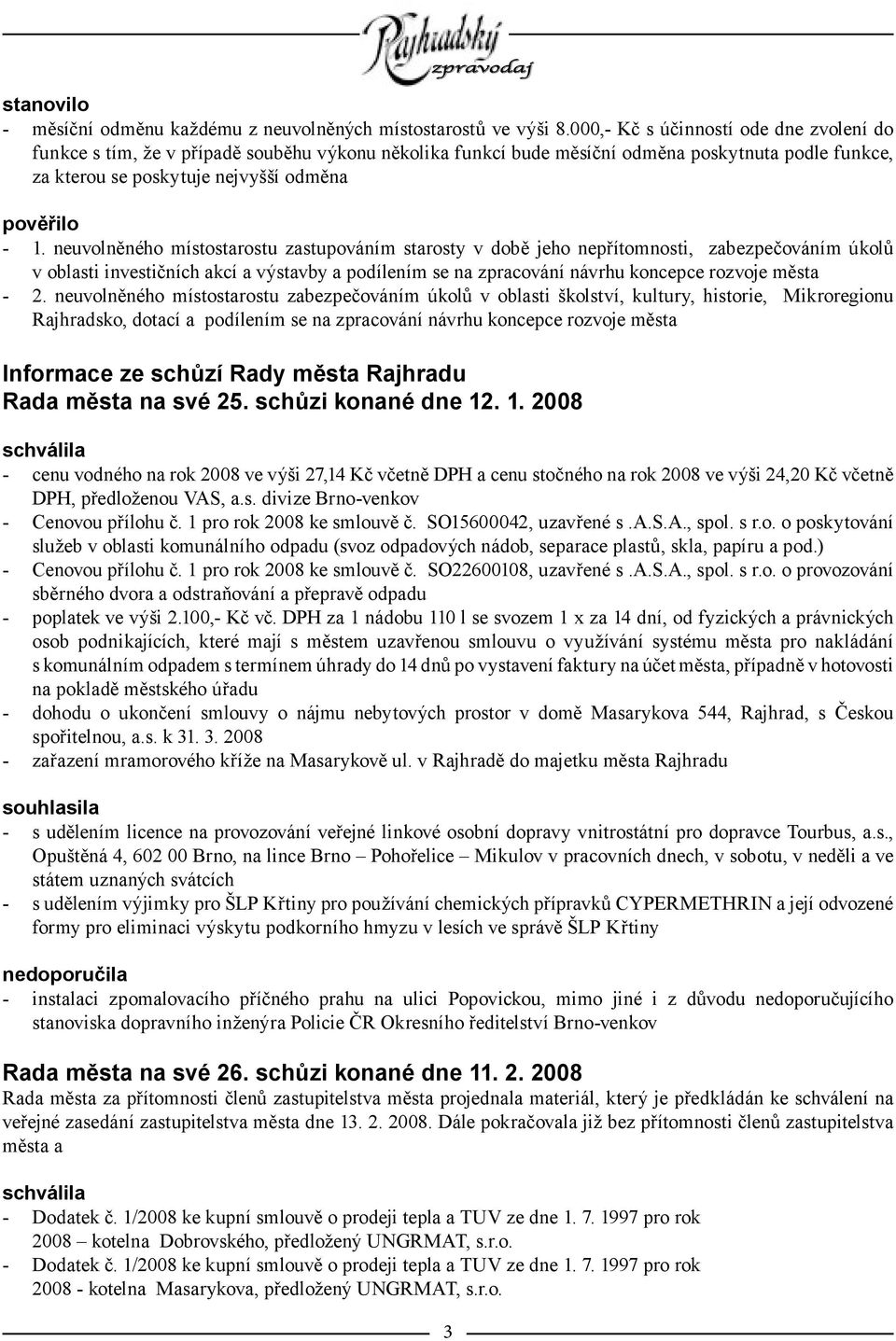 neuvolněného místostarostu zastupováním starosty v době jeho nepřítomnosti, zabezpečováním úkolů v oblasti investičních akcí a výstavby a podílením se na zpracování návrhu koncepce rozvoje města - 2.