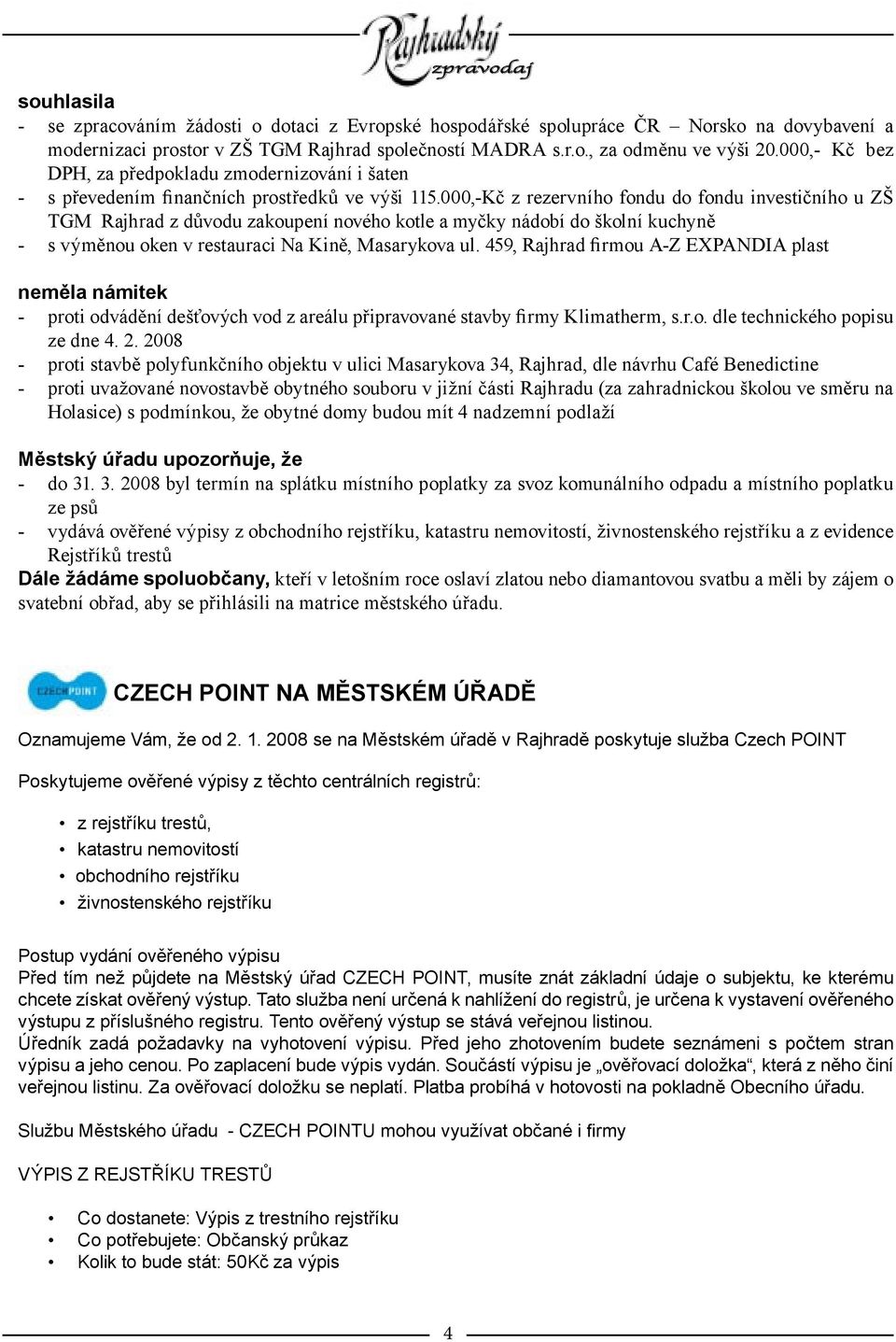 000,-Kč z rezervního fondu do fondu investičního u ZŠ TGM Rajhrad z důvodu zakoupení nového kotle a myčky nádobí do školní kuchyně - s výměnou oken v restauraci Na Kině, Masarykova ul.