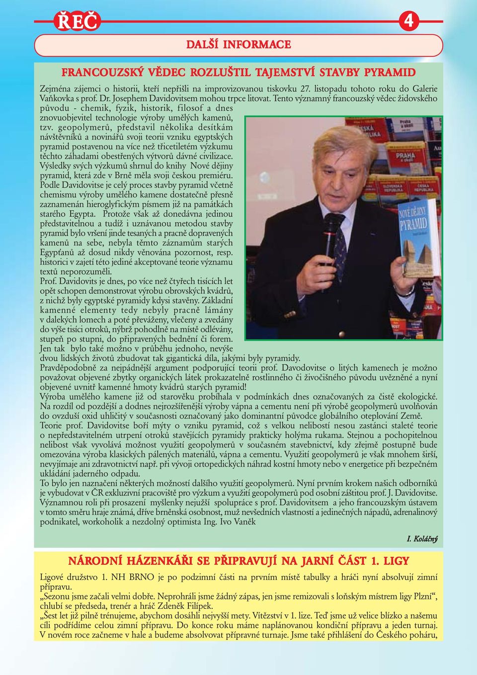 Tento významný francouzský vědec židovského původu - chemik, fyzik, historik, filosof a dnes znovuobjevitel technologie výroby umělých kamenů, tzv.