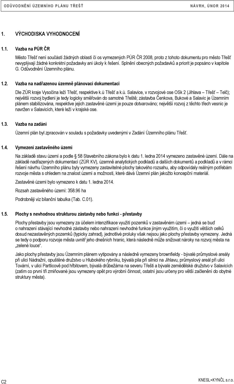 ú Třešť a k.ú. Salavice, v rozvojové ose OSk 2 (Jihlava Třešť Telč); největší rozvoj bydlení je tedy logicky směřován do samotné Třeště; zástavba Čenkova, Bukové a Salavic je Územním plánem