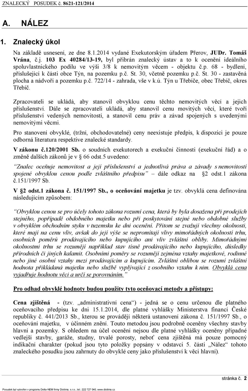 č. St. 30, včetně pozemku p.č. St. 30 - zastavěná plocha a nádvoří a pozemku p.č. 722/14 - zahrada, vše v k.ú. Týn u Třebíče, obec Třebíč, okres Třebíč.