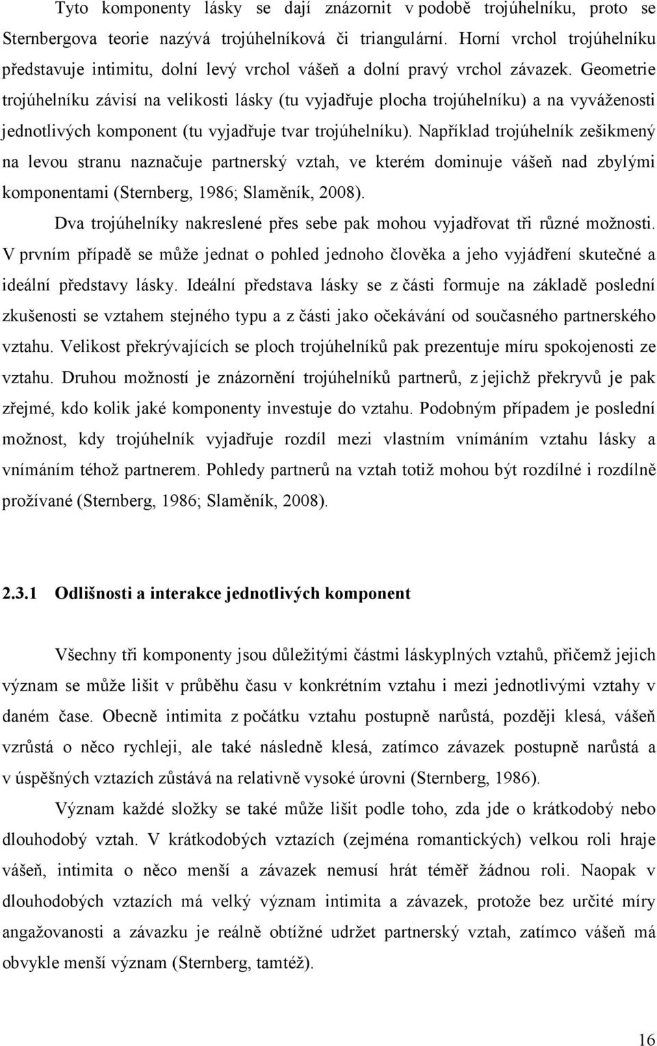 Geometrie trojúhelníku závisí na velikosti lásky (tu vyjadřuje plocha trojúhelníku) a na vyváženosti jednotlivých komponent (tu vyjadřuje tvar trojúhelníku).