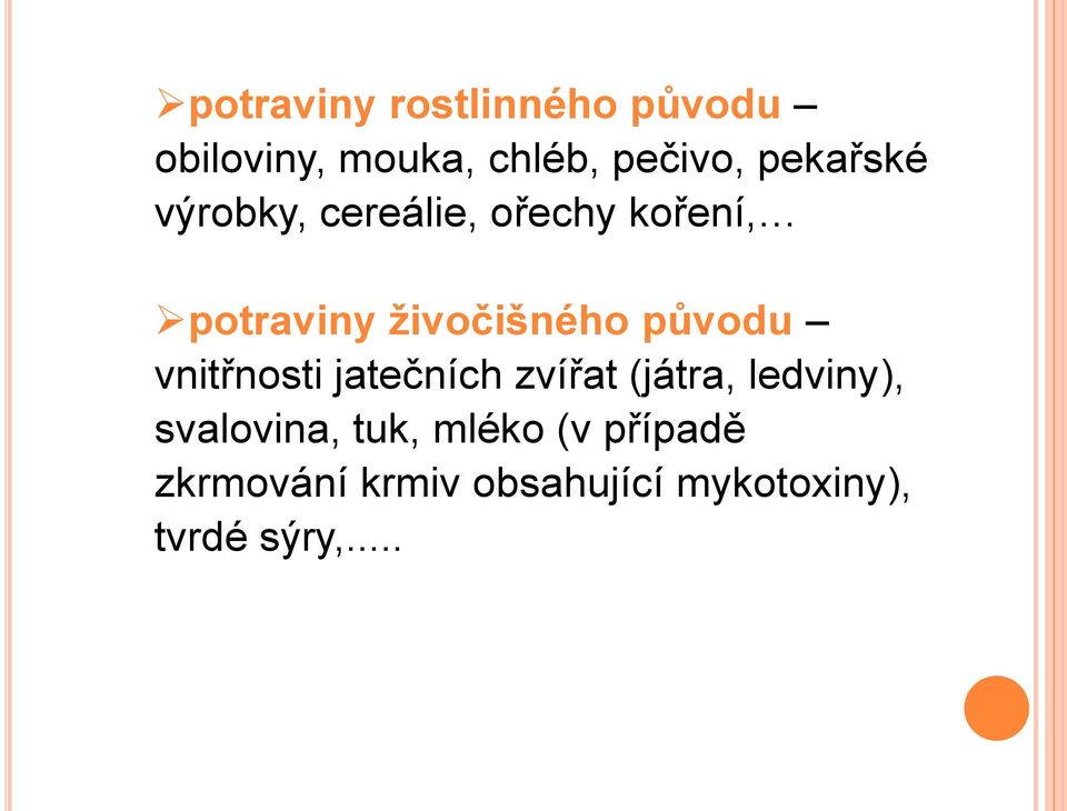 původu vnitřnosti jatečních zvířat (játra, ledviny), svalovina,