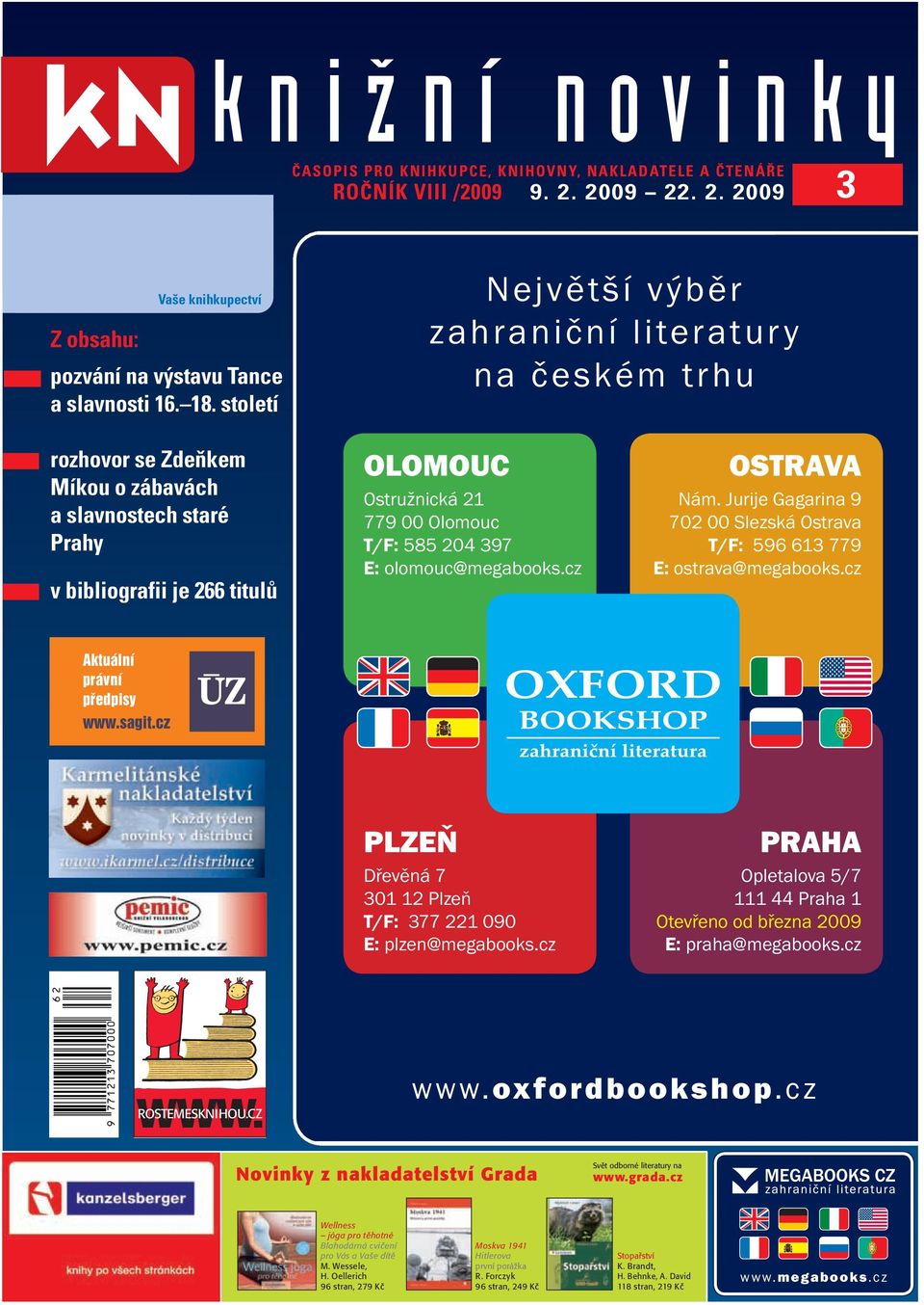 204 397 E: olomouc@megabooks.cz OSTRAVA Nám. Jurije Gagarina 9 702 00 Slezská Ostrava T/F: 596 613 779 E: ostrava@megabooks.cz PLZEŇ Dřevěná 7 301 12 Plzeň T/F: 377 221 090 E: plzen@megabooks.