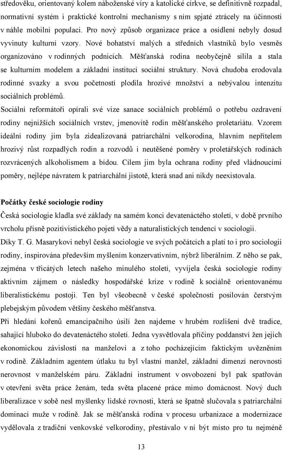 Měšťanská rodina neobyčejně sílila a stala se kulturním modelem a základní institucí sociální struktury.