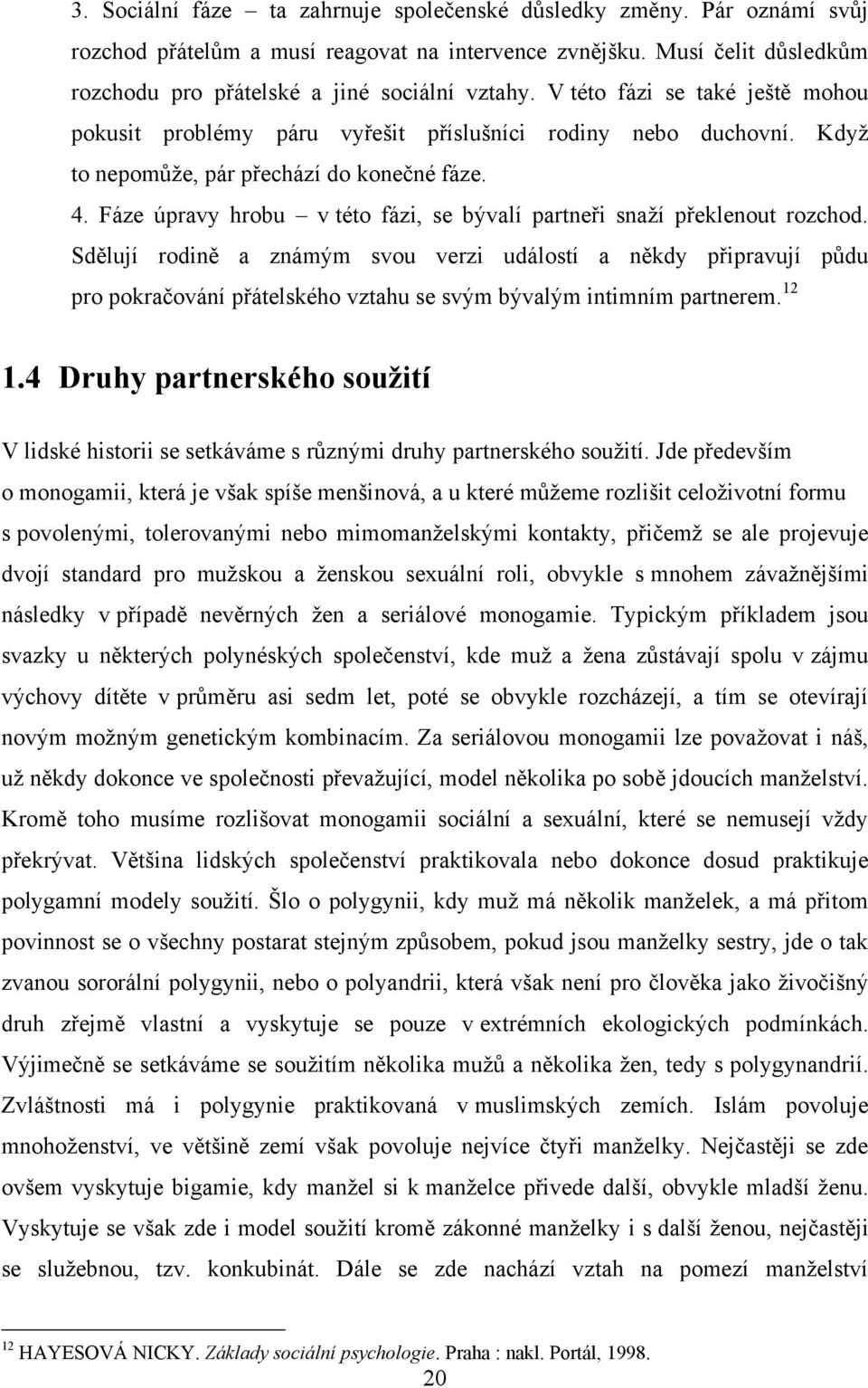 Fáze úpravy hrobu v této fázi, se bývalí partneři snaţí překlenout rozchod.