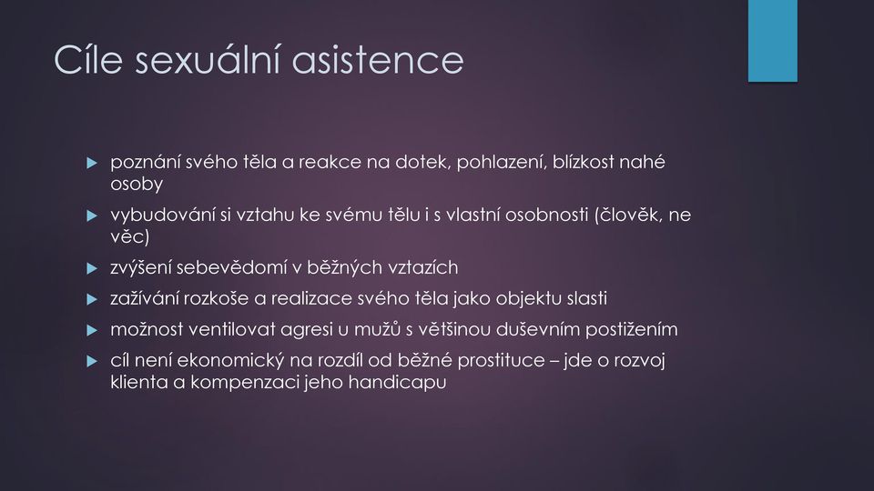 rozkoše a realizace svého těla jako objektu slasti možnost ventilovat agresi u mužů s většinou duševním