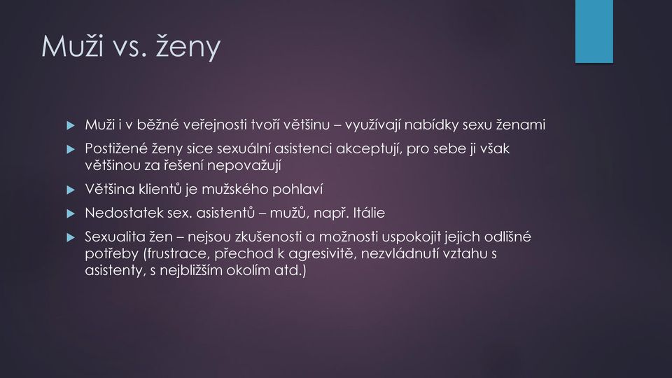 asistenci akceptují, pro sebe ji však většinou za řešení nepovažují Většina klientů je mužského pohlaví