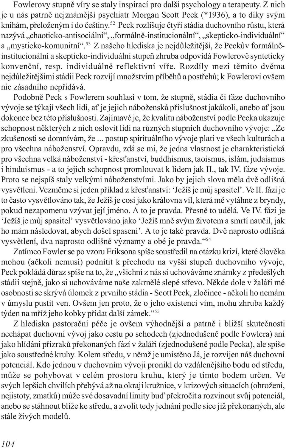 53 Z našeho hlediska je nejdùležitìjší, že Peckùv formálnìinstitucionální a skepticko-individuální stupeò zhruba odpovídá Fowlerovì synteticky konvenèní, resp. individuálnì reflektivní víøe.