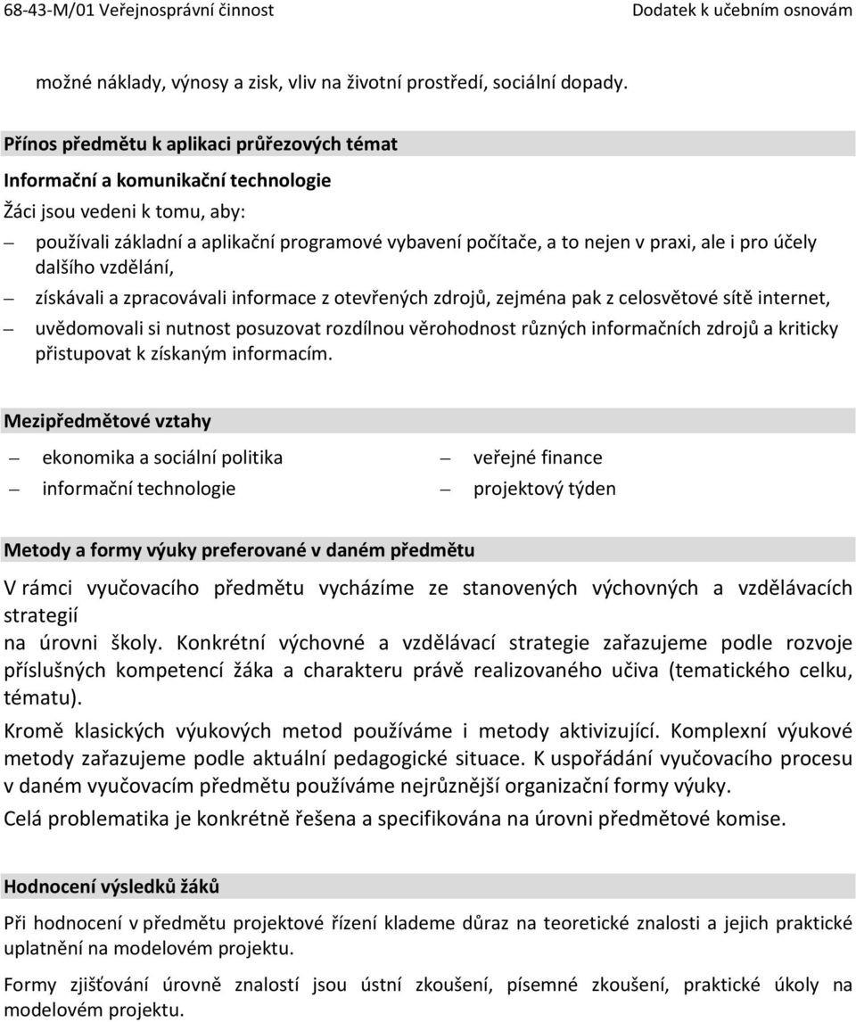 pro účely dalšího vzdělání, získávali a zpracovávali informace z otevřených zdrojů, zejména pak z celosvětové sítě internet, uvědomovali si nutnost posuzovat rozdílnou věrohodnost různých