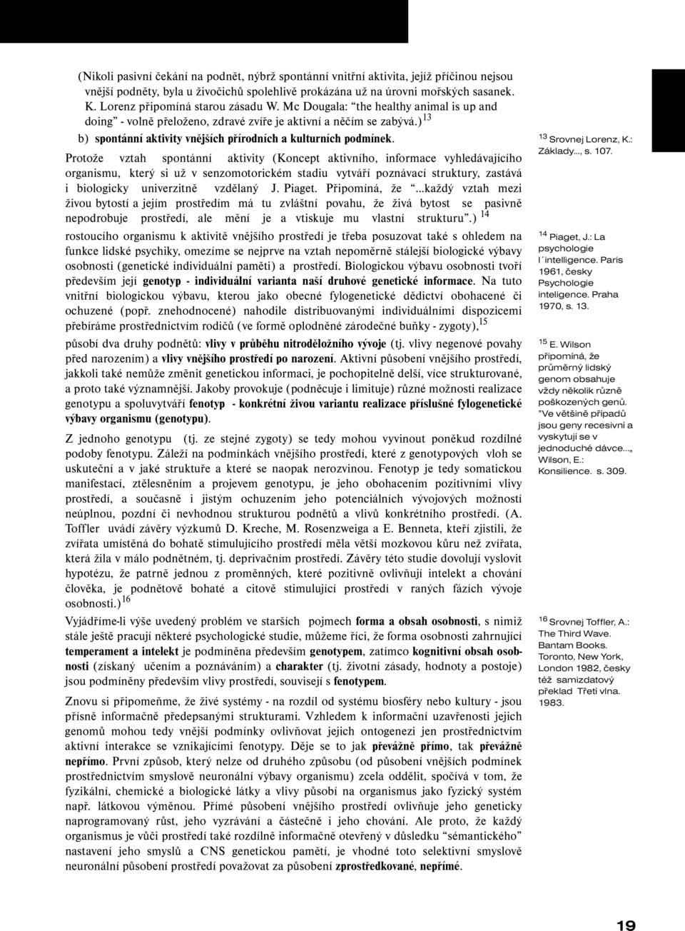 ) 13 b) spontánní aktivity vnějších přírodních a kulturních podmínek. 13 Srovnej Lorenz, K.: Základy..., s. 107.