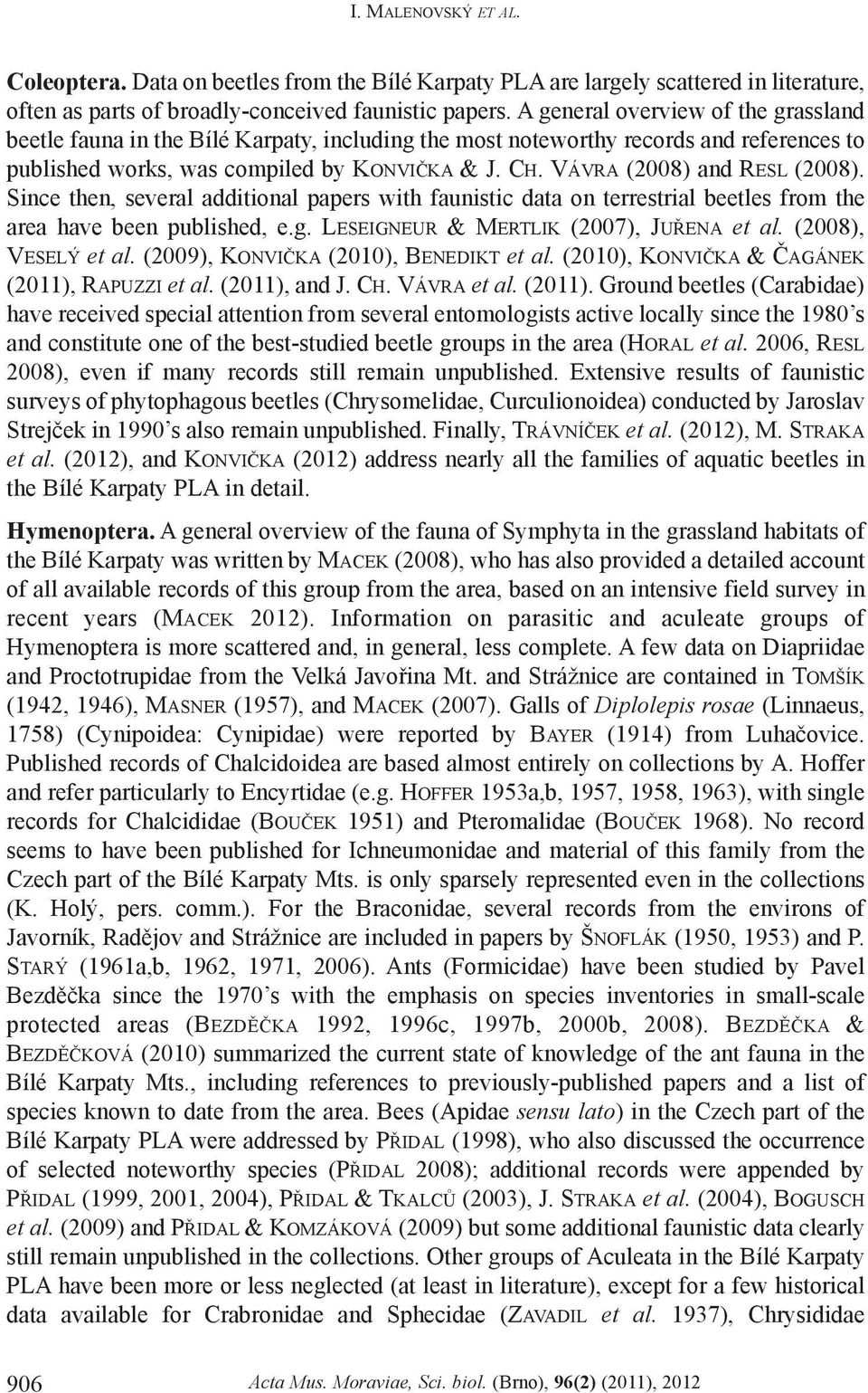 VÁVRA (2008) and RESL (2008). Since then, several additional papers with faunistic data on terrestrial beetles from the area have been published, e.g. LESEIGNEUR & MERTLIK (2007), JUØENA et al.